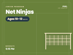 Net Ninjas — Boys ages 10–13, Mondays 5:15 PM at PIKL Los Angeles