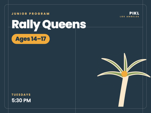 Rally Queens — Ages 14–17, Tuesdays 5:30 PM at PIKL Los Angeles